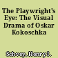The Playwright's Eye: The Visual Drama of Oskar Kokoschka