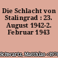 Die Schlacht von Stalingrad : 23. August 1942-2. Februar 1943