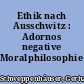 Ethik nach Ausschwitz : Adornos negative Moralphilosophie
