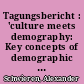 Tagungsbericht : 'culture meets demography: Key concepts of demographic research in historical and cultural perspectives' ; 02.07.-04.07.2009 ZfL Berlin