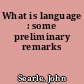 What is language : some preliminary remarks