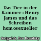 Das Tier in der Kammer : Henry James und das Schreiben homosexueller Angst