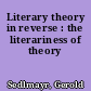Literary theory in reverse : the literariness of theory