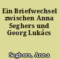Ein Briefwechsel zwischen Anna Seghers und Georg Lukács