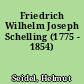 Friedrich Wilhelm Joseph Schelling (1775 - 1854)