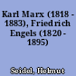 Karl Marx (1818 - 1883), Friedrich Engels (1820 - 1895)