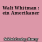 Walt Whitman : ein Amerikaner