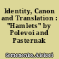 Identity, Canon and Translation : "Hamlets" by Polevoi and Pasternak