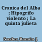 Cronica del Alba ; Hipogrifo violento ; La quinta julieta