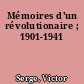 Mémoires d'un révolutionaire ; 1901-1941