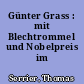 Günter Grass : mit Blechtrommel und Nobelpreis im Krebsgang