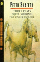 Three plays : five finger exercise, shrivings, equus