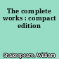 The complete works : compact edition