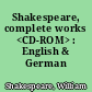 Shakespeare, complete works <CD-ROM> : English & German