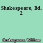 Shakespeare, Bd. 2