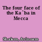 The four face of the Ka`ba in Mecca
