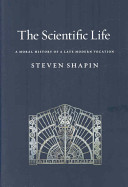 The scientific life : a moral history of a late modern vocation