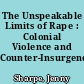 The Unspeakable Limits of Rape : Colonial Violence and Counter-Insurgency
