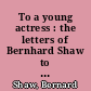 To a young actress : the letters of Bernhard Shaw to Molly Tompkins : the correspondence between Bernard Shaw and an American artist from 1921 through 1949