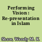Performing Vision : Re-presentation in Islam
