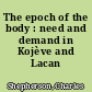 The epoch of the body : need and demand in Kojève and Lacan