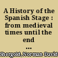 A History of the Spanish Stage : from medieval times until the end of the seventeenth century