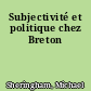 Subjectivité et politique chez Breton