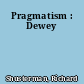 Pragmatism : Dewey