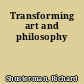 Transforming art and philosophy