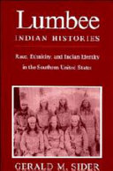 Lumbee Indian Histories : race, ethnicity, and Indian identity in the southern United States