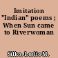 Imitation "Indian" poems ; When Sun came to Riverwoman