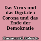 Das Virus und das Digitale : Corona und das Ende der Demokratie