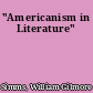 "Americanism in Literature"