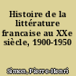 Histoire de la littérature francaise au XXe siècle, 1900-1950