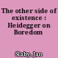 The other side of existence : Heidegger on Boredom