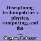 Disciplining technopolitics : physics, computing, and the 'Star Wars' debate