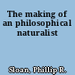 The making of an philosophical naturalist