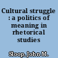 Cultural struggle : a politics of meaning in rhetorical studies