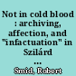 Not in cold blood : archiving, affection, and "infactuation" in Szilárd Rubin's "Holy Innocents" and Truman Capote's "In Cold Blood"