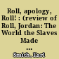 Roll, apology, Roll! : (review of Roll, Jordan: The World the Slaves Made by Eugene D. Genovese)