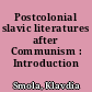 Postcolonial slavic literatures after Communism : Introduction