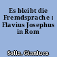 Es bleibt die Fremdsprache : Flavius Josephus in Rom