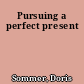 Pursuing a perfect present