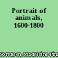 Portrait of animals, 1600-1800