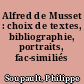 Alfred de Musset : choix de textes, bibliographie, portraits, fac-similiés