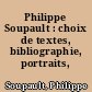 Philippe Soupault : choix de textes, bibliographie, portraits, fac-similés
