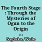 The Fourth Stage : Through the Mysteries of Ogun to the Origin of Yoruba Tragedy