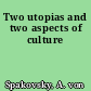Two utopias and two aspects of culture