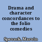 Drama and character concordances to the folio comedies