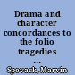 Drama and character concordances to the folio tragedies and Pericles, The two noble Kinsmen, Sir Thomas More